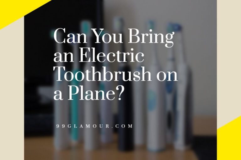 Can You Bring An Electric Toothbrush On A Plane Things You Need To Know