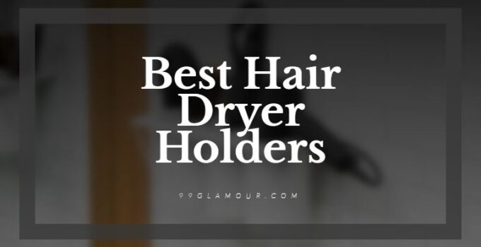 Best Hair Dryer Holders